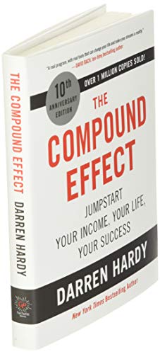 The Compound Effect (10th Anniversary Edition): Jumpstart Your Income, Your Life, Your Success